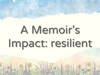 A Memoir’s Impact:&nbsp;resilient