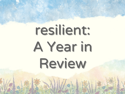 resilient: A Year in&nbsp;Review