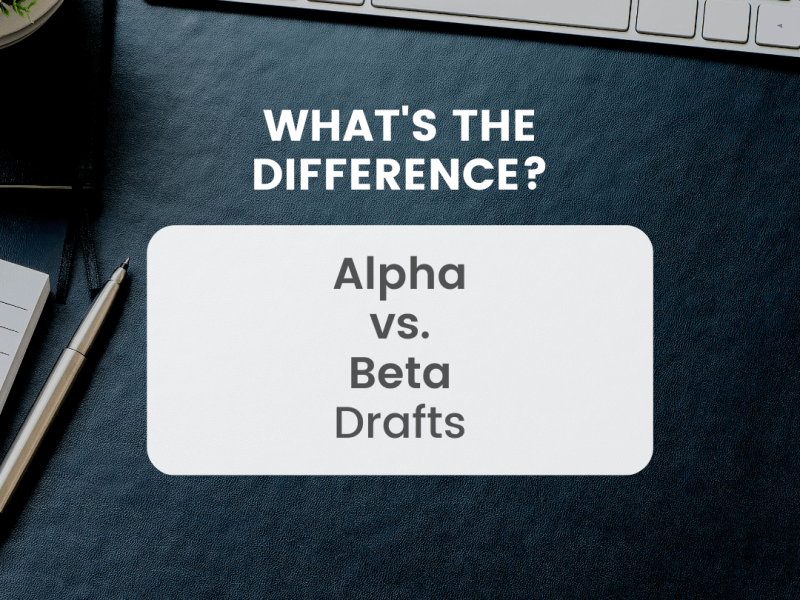 What’s the Difference: Alpha vs Beta&nbsp;Drafts