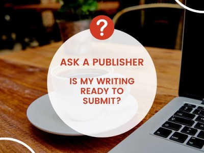 Ask a Publisher: Is My Writing Ready to&nbsp;Submit?