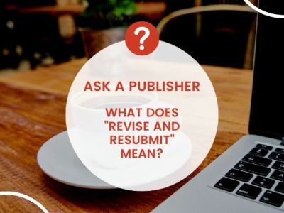 Ask a Publisher: What Does Revise and Resubmit&nbsp;Mean?