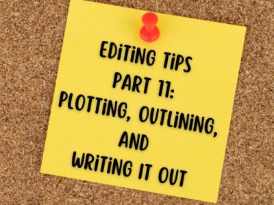 Editing Tips Part 11: Plotting, Outlining, & Writing it&nbsp;Out