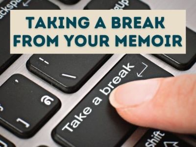 Taking A Break From Your&nbsp;Memoir