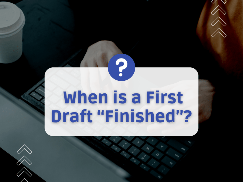 When is a First Draft “Finished”?